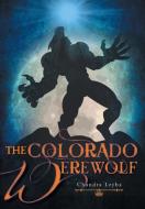 The Colorado Werewolf di Chandra Leyba edito da FriesenPress