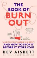 The Book of Burnout: What It Is, Why It Happens, Who Gets It, and How Tostop It Before It Stops You! di Bev Aisbett edito da HARPERCOLLINS