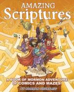 Amazing Scriptures: A Book of Mormon Adventure of Comics and Mazes di Norman Shurtliff edito da CEDAR FORT INC