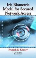 Iris Biometric Model for Secured Network Access di Franjieh El Khoury edito da CRC Press