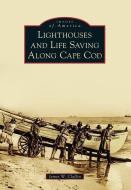 Lighthouses and Life Saving Along Cape Cod di James W. Claflin edito da ARCADIA PUB (SC)