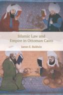 Islamic Law and Empire in Ottoman Cairo di James Baldwin edito da Edinburgh University Press