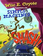 Smash!: Wile E. Coyote Experiments with Simple Machines di Mark Andrew Weakland edito da CAPSTONE PR
