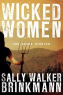 Wicked Women and Other Stories di Sally Walker Brinkmann edito da Wildside Press