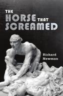 The Horse that Screamed di Richard Newman edito da Lulu Publishing Services