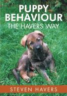 Puppy Behaviour the Havers Way di Steven Havers edito da Lulu Publishing Services