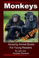Monkeys - For Kids: Amazing Animal Books for Young Readers di John E. Davidson, Annalee Davidson edito da Createspace