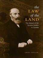 Law of the Land: The Advent of the Torrens System in Canada di Greg Taylor edito da UNIV OF TORONTO PR