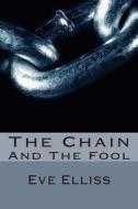 The Chain: And the Fool di Eve Elliss edito da Createspace