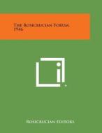 The Rosicrucian Forum, 1946 di Rosicrucian Editors edito da Literary Licensing, LLC