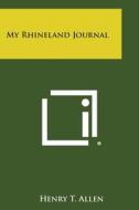 My Rhineland Journal di Henry T. Allen edito da Literary Licensing, LLC