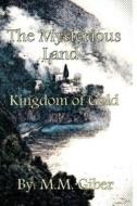 The Mysterious Land: Kingdom of Gold di M. M. Gabir edito da Createspace