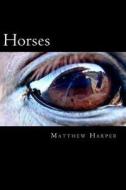 Horses: The Essential Guide to Horses for Kids di Matthew Harper edito da Createspace