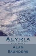 Alyria: Chronicles of the S.U.N. Book 3 di Alan Saunders edito da Createspace