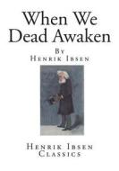 When We Dead Awaken di Henrik Ibsen edito da Createspace