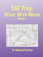 SAT Prep: Wiser with Words: Volume 1 di Dr Michael Stachiw edito da Createspace