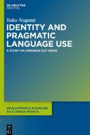 Identity and Pragmatic Language Use di Yoko Nogami edito da de Gruyter Mouton