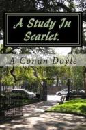 A Study in Scarlet. di A. Conan Doyle edito da Createspace