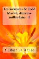 Les Aventures de Todd Marvel, Detective Milliardaire II di M? Gustave Le Rouge edito da Createspace