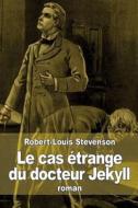 Le Cas Etrange Du Docteur Jekyll di Robert Louis Stevenson edito da Createspace