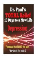 Dr. Paul's Total Relief, Depression, Workbook, Book 2: 10 Days to a New Life di Dr Paul Joseph Young edito da Createspace