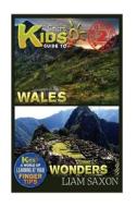 A Smart Kids Guide to Wales and Wonders: A World of Learning at Your Fingertips di Liam Saxon edito da Createspace