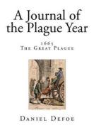 A Journal of the Plague Year: 1665 - The Great Plague di Daniel Defoe edito da Createspace