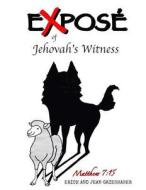 Expose of Jehovah's Witnesses: Things You Never Knew about Jehovah's Witnesses di Erich and Jean Grieshaber edito da Createspace