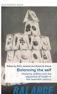 Balancing the Self: Medicine, Politics and the Regulation of Health in the Twentieth Century edito da MANCHESTER UNIV PR