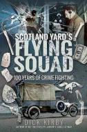 Scotland Yard's Flying Squad di Dick Kirby edito da Pen & Sword Books Ltd
