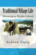 Traditional Village Life: Mesanagros Rhodes Island di Andrew Papas edito da Createspace Independent Publishing Platform