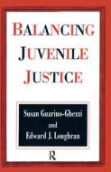 Balancing Juvenile Justice di Susan Guarino-Ghezzi, Edward J. Loughran edito da Transaction Publishers