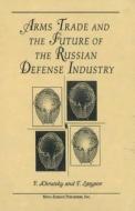 Arms, Trade & the Future of the Russian Defense Industry di V. Khrutsky edito da Nova Science Publishers Inc