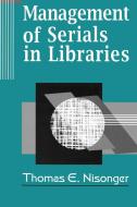 Management of Serials in Libraries di Thomas E. Nisonger edito da Libraries Unlimited