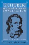 Schubert in the European Imagination, Volume 2 - Fin-de-Siècle Vienna di Scott Messing edito da University of Rochester Press