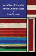 Varieties of Spanish in the United States di John M. Lipski edito da Georgetown University Press