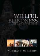 Willful Blindness: A Memoir of the Jihad di Andrew C. Mccarthy edito da ENCOUNTER BOOKS