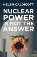 Nuclear Power Is Not The Answer di Helen Caldicott edito da The New Press