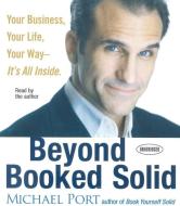 Beyond Booked Solid: Your Business, Your Life, Your Way - It's All Inside di Michael Port edito da Gildan Media Corporation