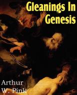 Gleanings In Genesis di Arthur W. Pink edito da Bottom of the Hill Publishing