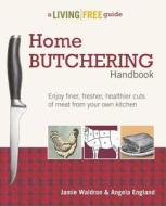 Home Butchering Handbook di Jamie Waldron, Angela England edito da Alpha Books