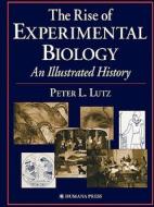The Rise of Experimental Biology di Peter L. Lutz edito da Humana Press