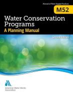 M52 Water Conservation Programs - A Planning Manual, Second Edition di American Water Works Association edito da American Water Works Association