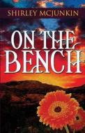 On The Bench di Shirley McJunkin edito da America Star Books