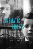 Cinematic Ghosts di Murray Leeder edito da Bloomsbury Publishing Plc