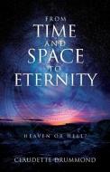 From Time and Space to Eternity: Heaven or Hell? di Claudette Drummond edito da XULON PR
