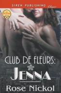 Club de Fleurs: Jenna (Siren Publishing Classic) di Rose Nickol edito da SIREN PUB