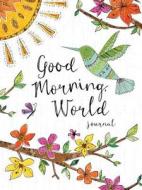 Good Morning, World Journal di Ellie Claire edito da ELLIE CLAIRE GIFT & PAPER CO