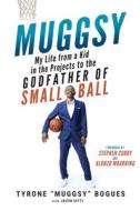 Muggsy: My Life from a Kid in the Projects to the Godfather of Small Ball di Muggsy Bogues, Jake Uitti edito da TRIUMPH BOOKS