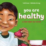 You Are Healthy di Todd Snow edito da SEQUOIA CHILDRENS PUB